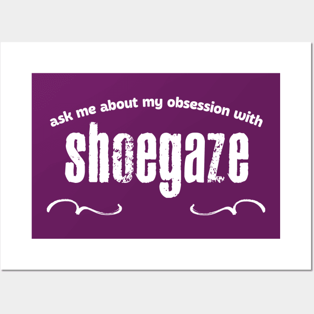 Ask Me About My Obsession With Shoegaze Wall Art by DankFutura